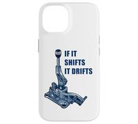 If It Shifts It Drifts: Funny Manual Shift Gearbox Car Humor Coque pour iPhone 14