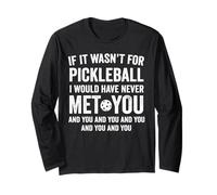 If It Wasn't for Pickleball I Would Have Never Met You Funny Manche Longue