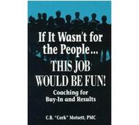 If It Wasn't for the People...This Job Would Be Fun! C. B. Motsett (Auteur)