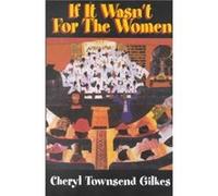 If it Wasnt for the Women Black Womens Experience and Womanist Culture in Church and Community by Cheryl Townsend Gilkes Cheryl Townsend Gilkes (Auteur)