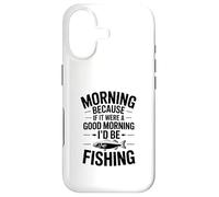If It Were a Good Morning I'd Be Fishing - Humour de pêcheur Coque pour iPhone 17