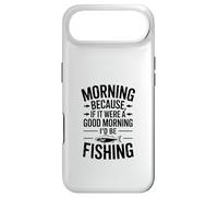 If It Were a Good Morning I'd Be Fishing - Humour de pêcheur Coque pour iPhone Air