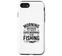 If It Were a Good Morning I'd Be Fishing - Humour de pêcheur Coque pour iPhone SE (2020) / 7/8