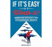 If it's Easy, is it worth it?: The Struggle Advantage: Embracing Difficulty for Extraordinary Growth