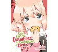 If It's for My Daughter, I'd Even Defeat a Demon Lord (Manga) Vol. 1