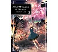 If It's for My Daughter, I'd Even Defeat a Demon Lord: Volume 3 (Light Novel)