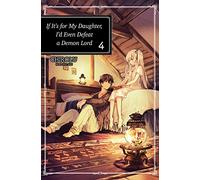 If It's for My Daughter, I'd Even Defeat a Demon Lord: Volume 4 (Light Novel)
