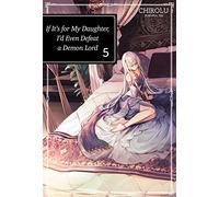 If It's for My Daughter, I'd Even Defeat a Demon Lord: Volume 5 (Light Novel)