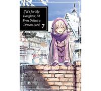 If It's for My Daughter, I'd Even Defeat a Demon Lord: Volume 7 (Light Novel)