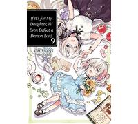 If It's for My Daughter, I'd Even Defeat a Demon Lord: Volume 9 (Light Novel)