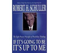 If Its Goin to Be , Its up to Me (The Eight Proven Principles of Possibility Thinking)