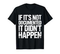 If It's Not Documented It Didn't Happen Blague de Bureau |- T-Shirt