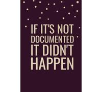If It's Not Documented It Didn't Happen, Funny Forgetful Notebook: 6x9 in, 100 Ruled Pages With One Small Motivational Quote On Each Pages