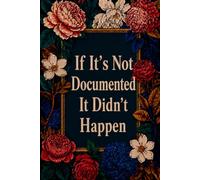 If It's Not Documented It Didn't Happen: Funny Office Notebook | Work Journal for Coworker, Team, Employees, Men, Women, Male and Lady Boss... | Great for Bosses day Gifts