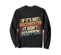 If It's Not Documented It Didn't Happen Office Joke - Sweatshirt