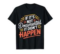 If It's Not Documented It Didn't Happen Office Joke - T-Shirt