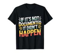 If It's Not Documented It Didn't Happen Office Joke - T-Shirt