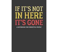 If It's Not Here, It's Gone: A Notebook for Forgetful People