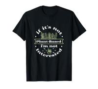 If It's Not Plant Based I'm Not Interested Funny Herboristes T-Shirt