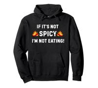 If It's Not Spicy, I'm Not Eating! Funny Spicy Food Lover Sweat à Capuche
