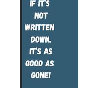 If it's not written down,it's as good as gone: a journal to write down your thoughts