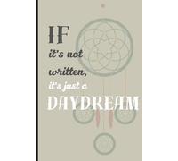 If it's not written, it's just a daydream: Cool daydream journal, 120 pages, ideal for Dad, Mom, kids and daydreamers