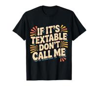 If It's Textable Don't Call Me Introvet Phone Joke - T-Shirt
