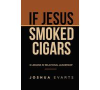 If Jesus Smoked Cigars: 8 Lessons in Relational Leadership