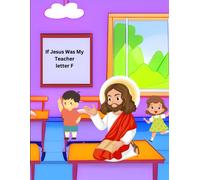 If Jesus Was My Teacher: Letter F
