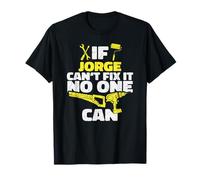 If Jorge Can't Fix It, No One Can, Funny Custom Name T-Shirt