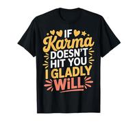 If Karma Doesn't Hit You I Gladly Will Retour ludique |- T-Shirt
