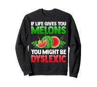 If Life Gives You Melons You May Be Dyslexique Citations drôles Sweatshirt