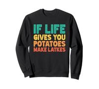 If Life Gives You Potatoes Make Latkes Sweatshirt