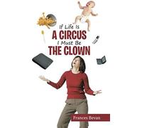 If Life Is A Circus I Must Be The Clown