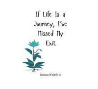 If Life Is A Journey, I've Missed My Exit