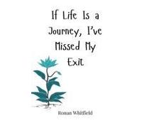 If Life Is A Journey, I've Missed My Exit
