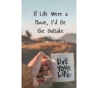 If Life Were A Movie, I'd Be The Outtake