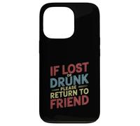 If Lost Or Drunk Please Return to Friend - Coque pour iPhone 13 Pro
