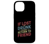 If Lost Or Drunk Please Return to Friend - Coque pour iPhone 14