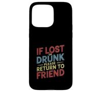 If Lost Or Drunk Please Return to Friend - Coque pour iPhone 15 Pro Max