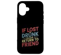 If Lost Or Drunk Please Return to Friend - Coque pour iPhone 16