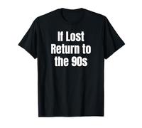 If Lost Return to The 90s Retro Throwback Nostalgia Apparel T-Shirt