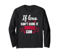 If Love Can't Cure It Nurses Can Funny Nursing Nurse Manche Longue