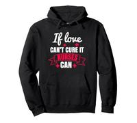 If Love Can't Cure It Nurses Can Funny Nursing Nurse Sweat à Capuche