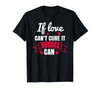 If Love Can't Cure It Nurses Can Funny Nursing Nurse T-Shirt Graphique avec Valeur