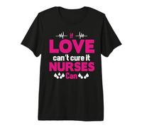 If Love Can't Cure It Nurses Can Funny Nursing Nurse T-Shirt Haut de Gamme