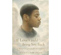 If Love Could Bring You Back: A Mothers Unfinished Conversations