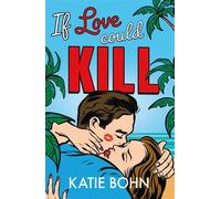 If Love Could Kill an addictive exes-to-lovers romance - Katie Bohn - Quercus - ebook (ePub) - Livre