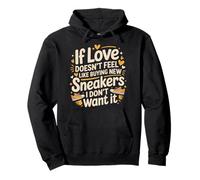 If Love Doesn't Feel Like Buying Sneakers I'm Out - Sweat à Capuche