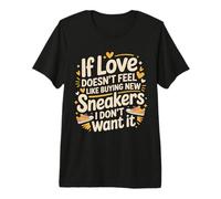 If Love Doesn't Feel Like Buying Sneakers I'm Out - T-Shirt Haut de Gamme